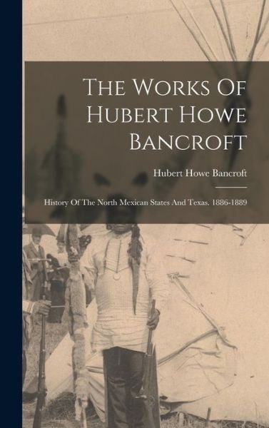 Cover for Hubert Howe Bancroft · Works of Hubert Howe Bancroft (Buch) (2022)