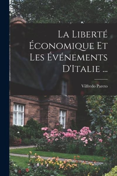 Cover for Vilfredo Pareto · Liberté Économique et les Événements D'Italie ... (Book) (2022)