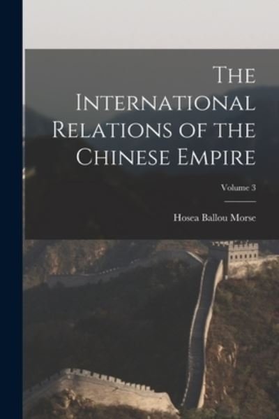 International Relations of the Chinese Empire; Volume 3 - Hosea Ballou Morse - Bøger - Creative Media Partners, LLC - 9781018566498 - 27. oktober 2022