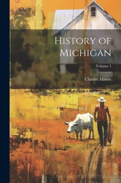 Cover for Charles Moore · History of Michigan; Volume 1 (Bog) (2023)