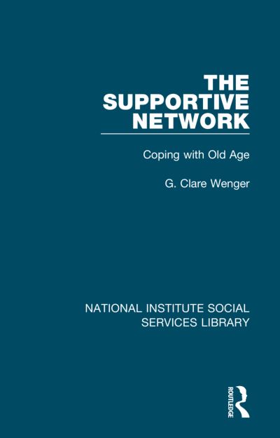 The Supportive Network: Coping with Old Age - National Institute Social Services Library - G. Clare Wenger - Libros - Taylor & Francis Ltd - 9781032074498 - 5 de noviembre de 2023