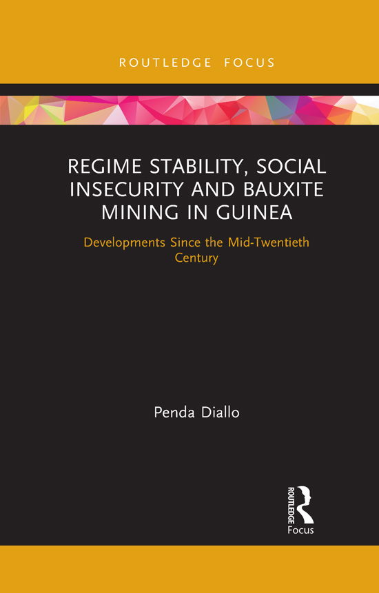 Cover for Diallo, Penda (University of Exeter, UK) · Regime Stability, Social Insecurity and Bauxite Mining in Guinea: Developments Since the Mid-Twentieth Century - Routledge Studies of the Extractive Industries and Sustainable Development (Paperback Book) (2021)