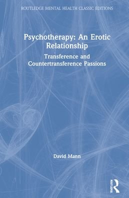 Cover for Mann, David (in private practice, London, UK.NHS Trust, Kent, UK) · Psychotherapy: An Erotic Relationship: Transference and Countertransference Passions - Routledge Mental Health Classic Editions (Hardcover Book) (2021)