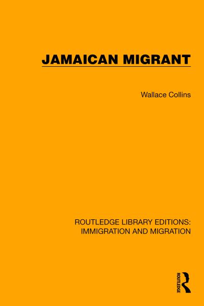 Jamaican Migrant - Routledge Library Editions: Immigration and Migration - Wallace Collins - Books - Taylor & Francis Ltd - 9781032368498 - April 15, 2024