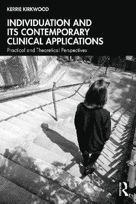 Individuation and its Contemporary Clinical Applications: Practical and Theoretical Perspectives - Kerrie Kirkwood - Books - Taylor & Francis Ltd - 9781032904498 - August 18, 2025