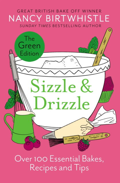 Nancy Birtwhistle · Sizzle & Drizzle: The Green Edition: Over 100 Essential Bakes, Recipes and Tips (Hardcover Book) (2024)