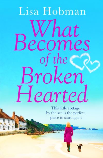 Cover for Lisa Hobman · What Becomes of the Broken Hearted: The most heartwarming and feelgood novel you'll read this year (Paperback Book) (2018)