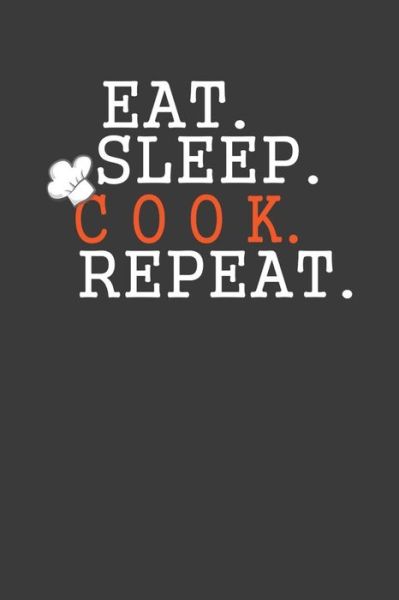 Cover for Frozen Cactus Designs · Eat Sleep Cook Repeat : Cooking Expert Chef Gift (Paperback Book) (2019)