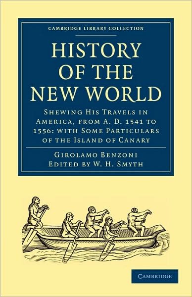 Cover for Girolamo Benzoni · History of the New World: Shewing His Travels in America, from A.D. 1541 to 1556: with Some Particulars of the Island of Canary - Cambridge Library Collection - Hakluyt First Series (Paperback Bog) (2010)
