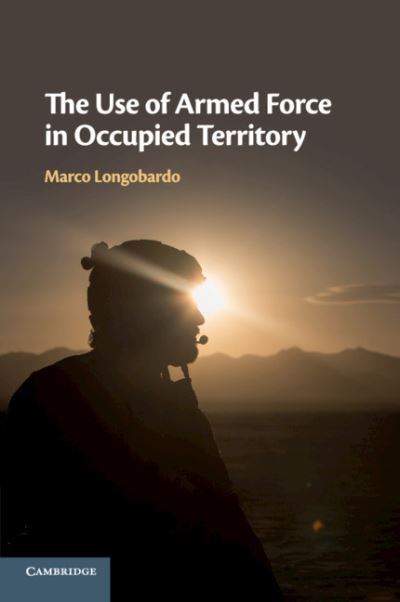 Cover for Longobardo, Marco (University of Westminster) · The Use of Armed Force in Occupied Territory (Paperback Book) (2020)