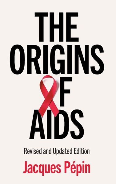 Cover for Pepin, Jacques (Universite de Sherbrooke, Canada) · The Origins of AIDS (Hardcover Book) [2 Revised edition] (2021)