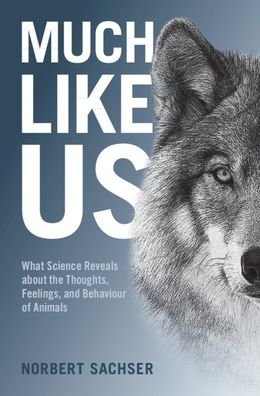 Much Like Us: What Science Reveals about the Thoughts, Feelings, and Behaviour of Animals - Norbert Sachser - Bücher - Cambridge University Press - 9781108838498 - 5. Mai 2022