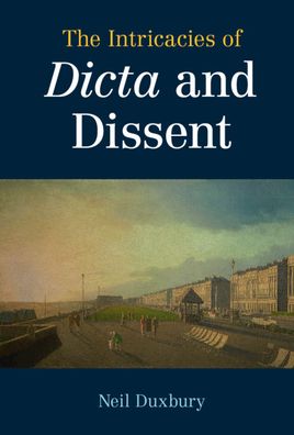 Cover for Duxbury, Neil (London School of Economics and Political Science) · The Intricacies of Dicta and Dissent (Hardcover Book) (2021)