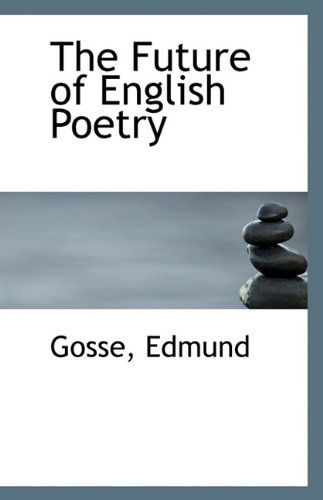 Cover for Gosse Edmund · The Future of English Poetry (Paperback Book) (2009)