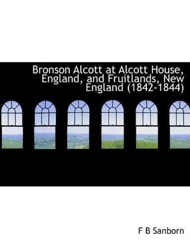 Cover for F B Sanborn · Bronson Alcott at Alcott House, England, and Fruitlands, New England (1842-1844) (Pocketbok) (2009)