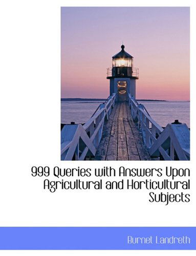 Cover for Burnet Landreth · 999 Queries with Answers Upon Agricultural and Horticultural Subjects (Paperback Book) [Large type / large print edition] (2009)