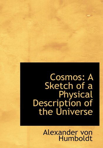 Cover for Alexander Von Humboldt · Cosmos: a Sketch of a Physical Description of the Universe (Hardcover Book) (2009)