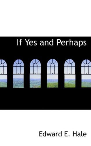 If Yes and Perhaps - Edward E. Hale - Books - BiblioLife - 9781117214498 - November 17, 2009