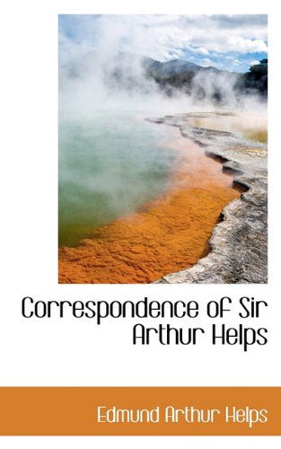 Cover for Edmund Arthur Helps · Correspondence of Sir Arthur Helps (Paperback Book) (2009)