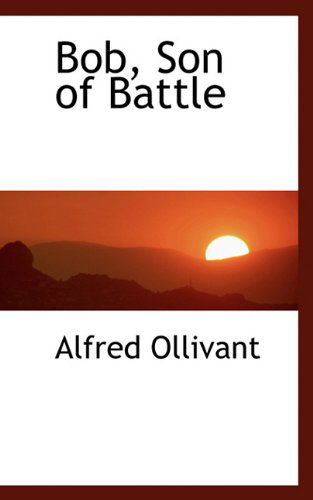 Cover for Alfred Ollivant · Bob, Son of Battle (Hardcover Book) (2009)