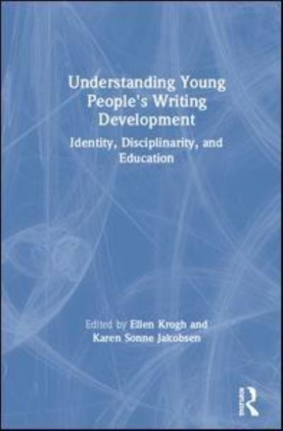 Cover for Krogh, Ellen (University of Southern Denmark) · Understanding Young People's Writing Development: Identity, Disciplinarity, and Education (Innbunden bok) (2019)