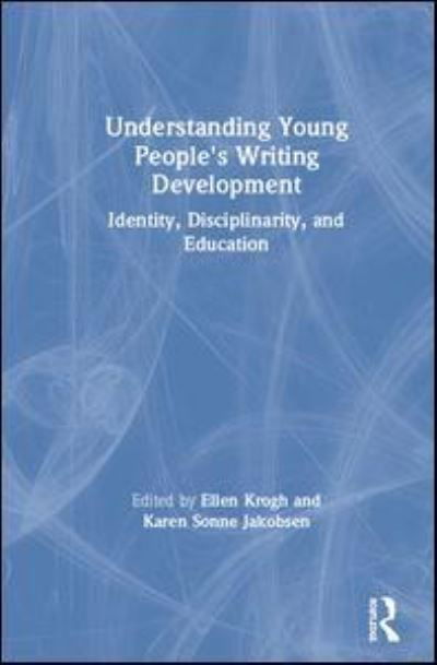 Cover for Krogh, Ellen (University of Southern Denmark) · Understanding Young People's Writing Development: Identity, Disciplinarity, and Education (Hardcover Book) (2019)