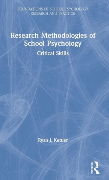 Cover for Kettler, Ryan J. (Rutgers University, USA) · Research Methodologies of School Psychology: Critical Skills - Foundations of School Psychology Research and Practice (Hardcover Book) (2019)