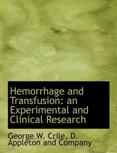 Cover for George W. Crile · Hemorrhage and Transfusion: an Experimental and Clinical Research (Gebundenes Buch) [First edition] (2010)