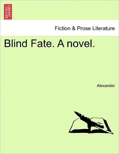 Blind Fate. a Novel. - David Alexander - Books - British Library, Historical Print Editio - 9781240903498 - January 10, 2011