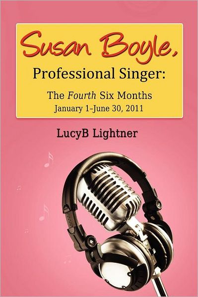 Cover for Lucyb Lightner · Susan Boyle, Professional Singer: the Fourth Six Months (Paperback Book) (2011)