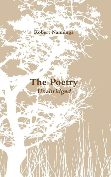 Poetry Of - Robert Nanninga - Bøger - Lulu Press, Inc. - 9781312343498 - 22. april 2010