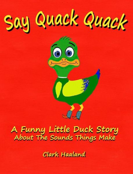 Cover for Clark Haaland · Say Quack Quack (Hardcover Book) (2015)
