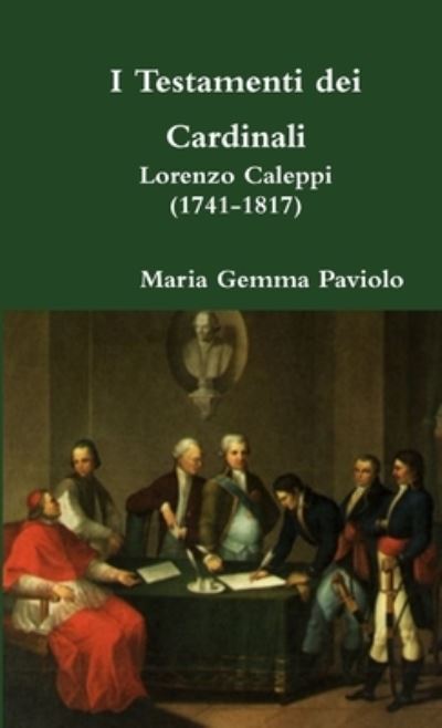 Cover for Maria Gemma Paviolo · I Testamenti Dei Cardinali: Lorenzo Caleppi (1741-1817) (Paperback Bog) (2017)