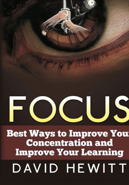 Cover for David Hewitt · Focus: Best Ways to Improve Your Concentration and Improve Your Learning (Gebundenes Buch) (2015)