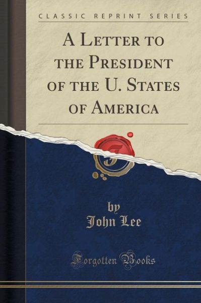 Cover for John Lee · A Letter to the President of the U. States of America (Classic Reprint) (Paperback Book) (2015)