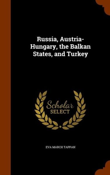 Cover for Eva March Tappan · Russia, Austria-Hungary, the Balkan States, and Turkey (Hardcover Book) (2015)