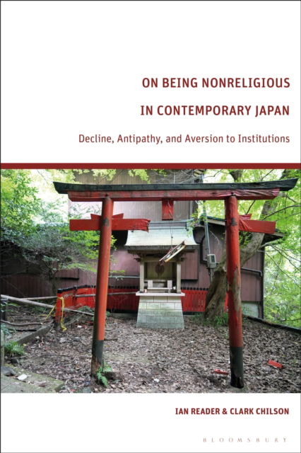 On Being Nonreligious in Contemporary Japan: Decline, Antipathy, and Aversion to Institutions - Reader, Ian (The University of Manchester, UK) - Books - Bloomsbury Publishing PLC - 9781350541498 - July 10, 2025