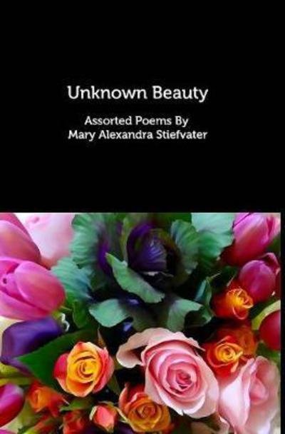 Unknown Beauty - Mary Alexandra Stiefvater - Books - Blurb - 9781389587498 - September 25, 2017