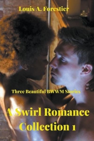 Cover for Louis Alexandre Forestier · A Swirl Romance Collection 1- Three Beautiful BWWM Stories (Paperback Book) (2020)