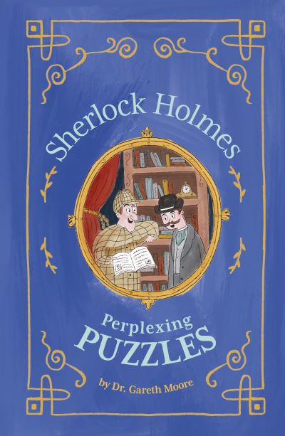 Sherlock Holmes: Perplexing Puzzles - Solve It Like Sherlock - Dr Gareth Moore - Books - Arcturus Publishing Ltd - 9781398822498 - March 1, 2023