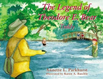 Legend of Theodore E. Bear - Annette Parkhurst - Books - Elm Hill - 9781400325498 - August 13, 2019