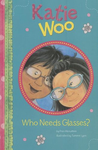 Who Needs Glasses? (Katie Woo) - Fran Manushkin - Books - Katie Woo - 9781404880498 - 2013