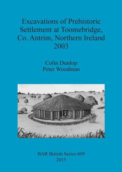 Cover for Colin Dunlop · Excavations of Prehistoric Settlement at Toomebridge Co. Antrim Northern Ireland 2003 (Paperback Book) (2015)