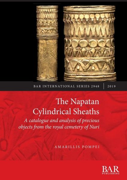 Cover for Amarillis Pompei · The Napatan Cylindrical Sheaths: A catalogue and analysis of precious objects from the royal cemetery of Nuri (Paperback Book) (2019)