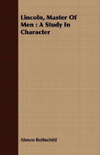 Cover for Alonzo Rothschild · Lincoln, Master of Men: a Study in Character (Paperback Book) (2008)