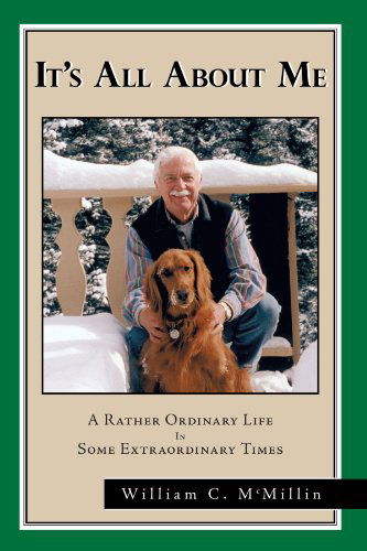 Cover for William C. Mcmillin · It's All About Me: a Rather Ordinary Life in Some Extraordinary Times (Paperback Book) (2011)