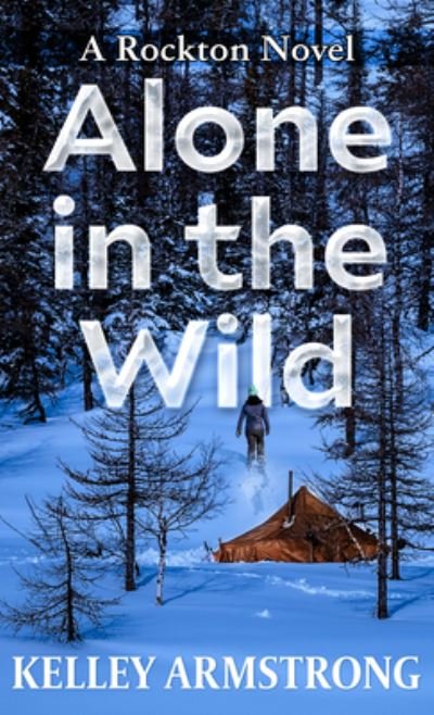 Cover for Kelley Armstrong · Alone in the Wild A Rockton Novel (Innbunden bok) (2020)