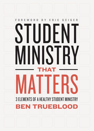 Cover for Ben Trueblood · Student Ministry that Matters: 3 Elements of a Healthy Student Ministry (Pocketbok) (2016)