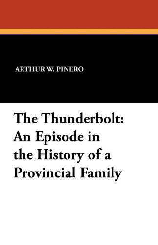 Arthur W. Pinero · The Thunderbolt: an Episode in the History of a Provincial Family (Paperback Book) (2024)