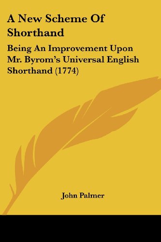 Cover for John Palmer · A New Scheme of Shorthand: Being an Improvement Upon Mr. Byrom's Universal English Shorthand (1774) (Paperback Book) (2008)